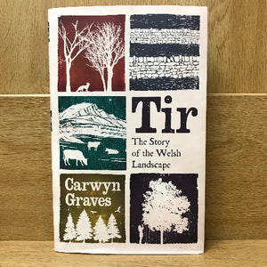 A book cover of 'Tir - The Story of the Welsh Landscape' by Carwyn Graves, featuring a white background with illustrations of a tree, a mountain, and a field, and text detailing the title and author's name.