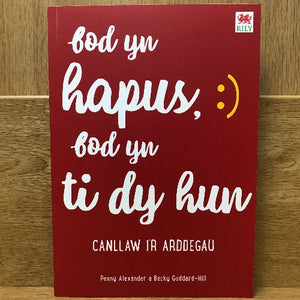 Bod yn Hapus, Bod yn Ti dy Hun: Canllaw i'r Arddegau