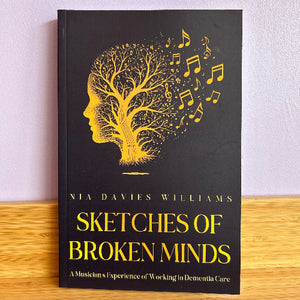 Sketches of Broken Minds - A Musician's Experience of Working in Dementia Care