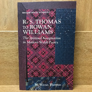 R S Thomas to Rowan Williams: The Spiritual Imagination in Welsh Poetry