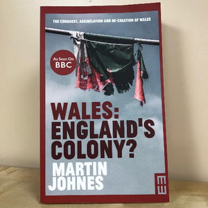 Wales: England's Colony? - Martin Johnes
