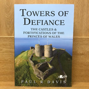 Towers of Defiance - Castles and Fortifications of the Princes of Wales
