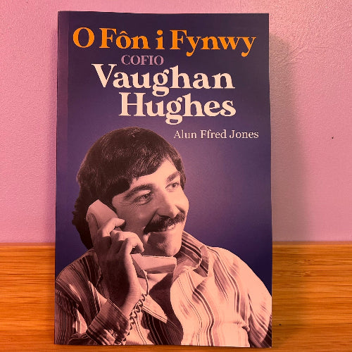 O Fôn i Fynwy: Cofio Vaughan Hughes