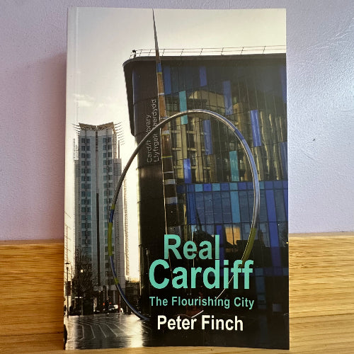 Real Cardiff: The Flourishing City - Peter Finch