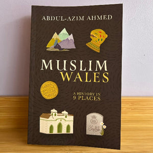 Muslim Wales: A History in 9 Places - Abdul-Azim Ahmed