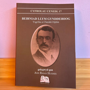 Cyfrolau Cenedl 17: Beirniad Llym Gynddeiriog - Ysgrifau a Cherddi Elphin
