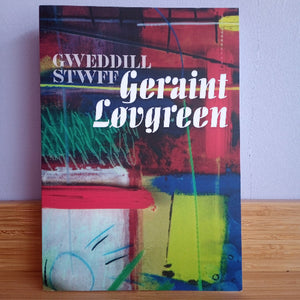 Colorful book cover with text 'Gweddill Stwff Geraint Lovgreen'.