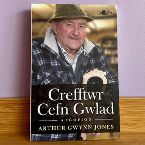 Crefftwr Cefn Gwlad: Atgofion Arthur Gwynn Jones