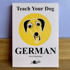 Teach Your Dog Welsh - Anne Cakebread