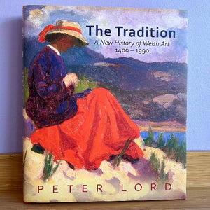 The Tradition: A New History of Welsh Art 1400 - 1990 - Peter Lord