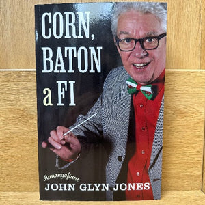 Corn, Baton a Fi: Hunangofiant John Glyn Jones