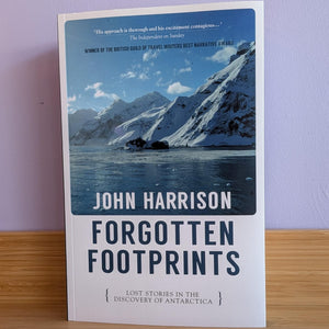 Forgotten Footprints - Lost Stories in the Discovery of Antarctica