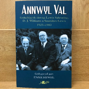Annwyl Val: Gohebiaeth rhwng Lewis Valentine, D. J. Williams a Saunders Lewis 1925-1983