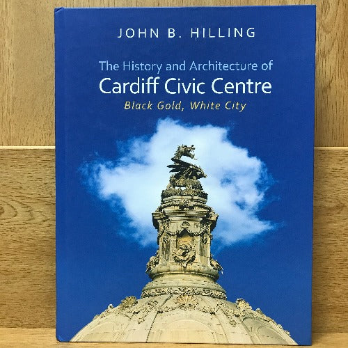 The History and Architecture of Cardiff Civic Centre - John B Hilling