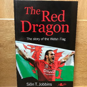 The Red Dragon - The Story of the Welsh Flag - Siôn T Jobbins