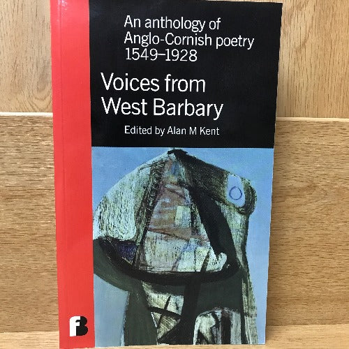 Voices from West Barbary: An anthology of Anglo-Cornish poetry 1549-1928 - Alan M Kent
