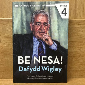 Be Nesa! - Cyfrol 4 Hunangofiant Dafydd Wigley