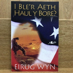 I Ble'r Aeth Haul y Bore? - Eirug Wyn
