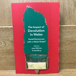 The Impact of Devolution in Wales - Jane Williams & Aled Eirug