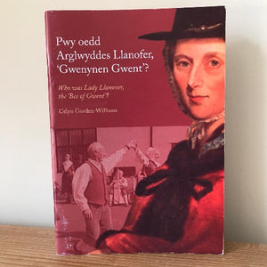 Pwy oedd Arglwyddes Llanofer, 'Gwenwyn Gwent'? - Who was Lady Llanover, The 'Bee Of Gwent'?
