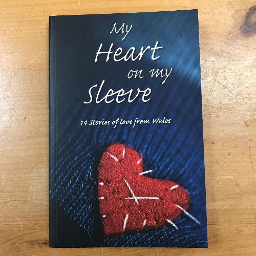 My Heart on my Sleeve - 14 Stories of Love from Wales