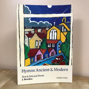 Hymns Ancient & Modern, New & Selected Poems - J Brookes