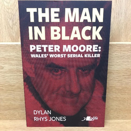 The Man in Black - Peter Moore - Wales' Worst Serial Killer