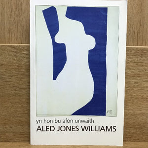 Aled Jones Williams - Welsh bookshop - Welsh books - Yr hon bu afon unwaith